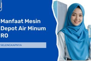 Manfaat Mesin Depot Air Minum RO di Indonesia – Antara Kebutuhan, Peluang, dan Keberlanjutan